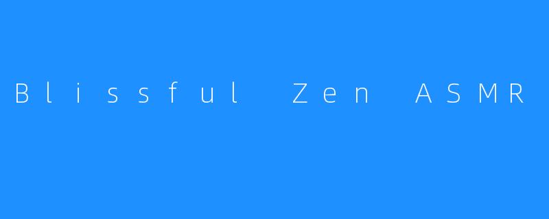 Blissful Zen ASMR